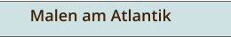 Malen am Atlantik